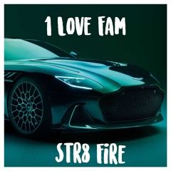 1 LOVE FAM - STR8 FIRE