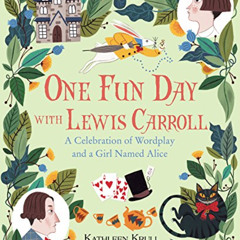 Get EBOOK 💗 One Fun Day With Lewis Carroll: A Celebration of Wordplay and a Girl Nam