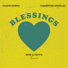 Calvin Harris, Clementine Douglas - Blessings (KRCP, TOTTI's Remix)