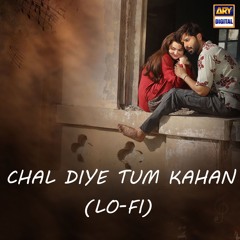 Chal Diye Tum Kahan | Lo-Fi | Slow & Reverb 🎶 | AUR | Fahad Mustafa | Hania Aamir | ARY Digital |