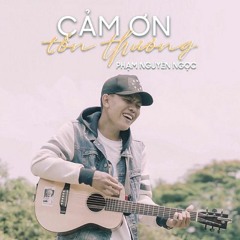 Cam On Ton Thuong - Pham Nguyen Ngoc (Remix)