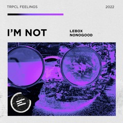 Lebox, NONOGOOD - I'm Not (Extended Mix)