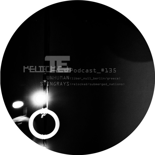 RELOCKED Podcast #135... feat. UNHUMAN + STINGRAYS