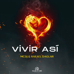 MCDJ & Rafael Daglar - Vivir Así (Extended and Radio Mix) ** OUT NOW **