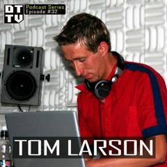 Tom Larson - Dub Techno TV Podcast Series #32
