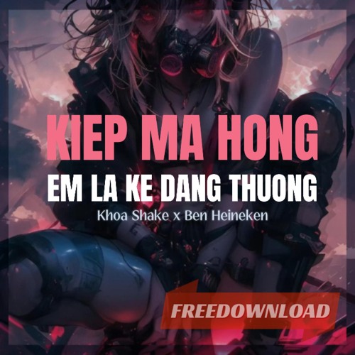 Kiếp Má Hồng x Em Là Kẻ Đáng Thương (Remix) | Khoa Shake x Ben Heineken