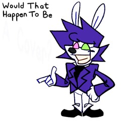 WOULD THAT HAPPEN TO BE (Cover)