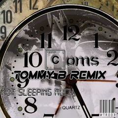 Coms - Not Sleeping Much(Tommy B Remix)CLICK BUY NOW FOR FREE DL