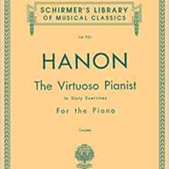 ACCESS EPUB 📭 Hanon: The Virtuoso Pianist In Sixty Exercises For The Piano, Vol. 925