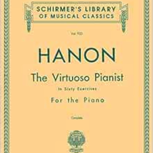 ACCESS EPUB 📭 Hanon: The Virtuoso Pianist In Sixty Exercises For The Piano, Vol. 925