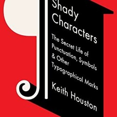 Get EPUB KINDLE PDF EBOOK Shady Characters: The Secret Life of Punctuation, Symbols,