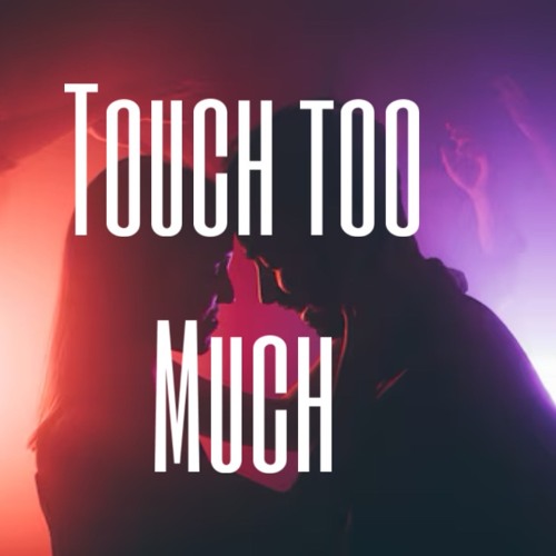 Touch too much