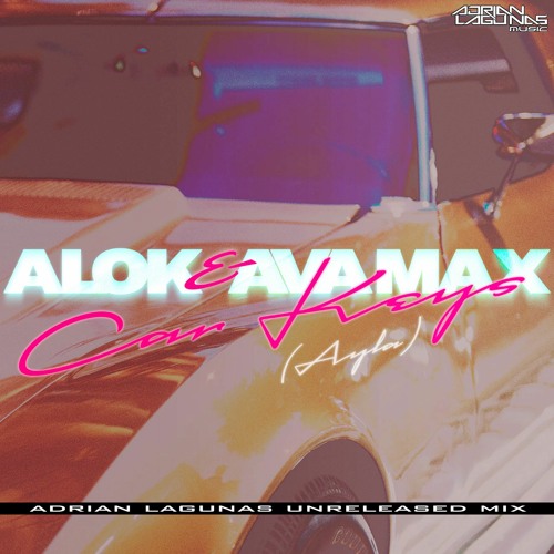 Alok & Ava Max - Car Keys (Adrian Lagunas Unreleased Mix)OUT NOW!