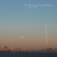 ‘Til My Lungs Give Out(demo)