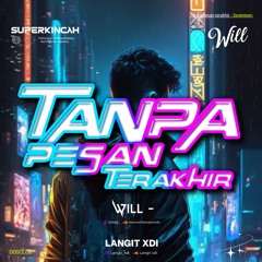 TANPA PESAN TERAKHIR [ LANGIT XDI X WILL ] #SUPERDUPERKINCAH