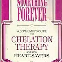 GET EPUB 🖍️ FORTY SOMETHING FOREVER : A CONSUMER'S GUIDE TO CHELATION THERAPY AND OT