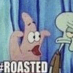 #roasted (prod. me)