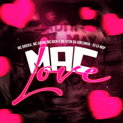MC DRICKA MC ANJIM MC RICK E MC VITIN DA IGREJINHA - MAC LOVE - DJ LV MDP
