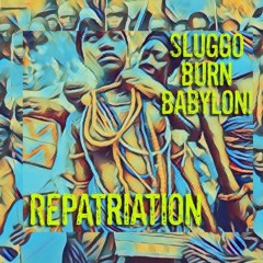 Repatriation (Extended for SoundCloud) - Sluggo Burn Babylon!