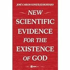 [Read Book] [New Scientific Evidence for the Existence of God] - Jose Carlos Gonzalez-Hurtado
