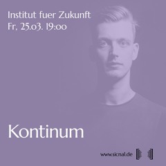 [sic]nal / Mar 25 / Institut fuer Zukunft w/ Kontinum