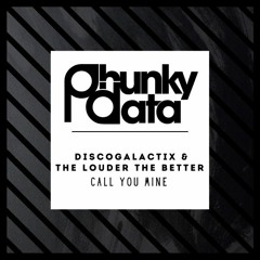 DiscoGalactiX & The Louder The Better - Call You Mine [Phunky Data Records]