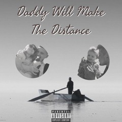 Daddy Will Make The Distance
