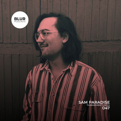 Blur Podcasts 047 - Sam Paradise (theBasement Discos)
