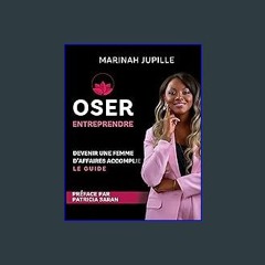 #^R.E.A.D ⚡ Oser Entreprendre,Devenir une Femme d'Affaires Accomplie: Le guide (French Edition) [P