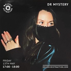 DR MYSTERY | Melodic Distraction | 13th May 2022
