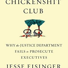 View EBOOK 📂 The Chickenshit Club: Why the Justice Department Fails to Prosecute Exe