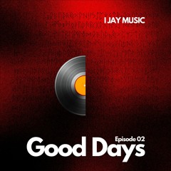 Good Days (I Jay Music) Episode 02