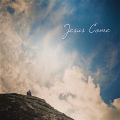 Jesus Come