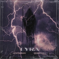 GRAVECHILL x JXXPSINNXR - LYRA