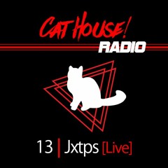 #CatHouseRadio | 13 |  JXTPS [ Live ]