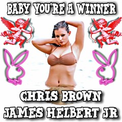 Baby Your A Winner Featuring Chris Brown (Produced By James Helbert Jr)