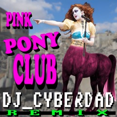 Pink Pony Club (DJ_CYBERDAD Remix)