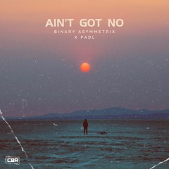 Binary Asymmetrix & padL - Ain't Got No [CBR-040]