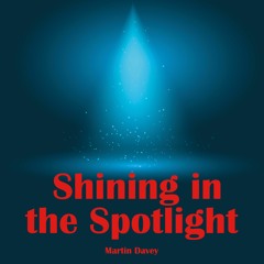 Shining In The Spotlight - By Martin Davey