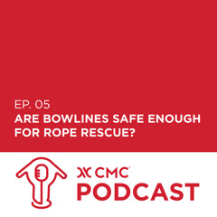 CMC Podcast E5 - Are Bowlines Safe Enough For Rope Rescue