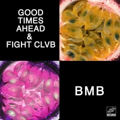 Good Times Ahead & Fight Clvb - BMB