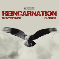 REINCARNATION (99 Symphony x Outsida)