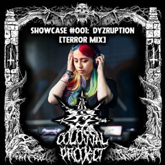 Colossal Project: Showcase #001 - Dyzruption (Terror mix)