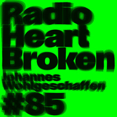Radio Heart Broken - Episode 85 - Johannes Wohlgeschaffen
