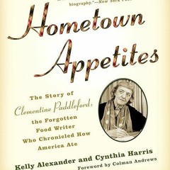 ❤read✔ Hometown Appetites: The Story of Clementine Paddleford, the Forgotten Food Writer Who Chr