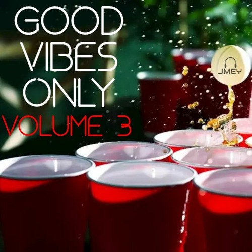 Good Vibes Only: Volume 3