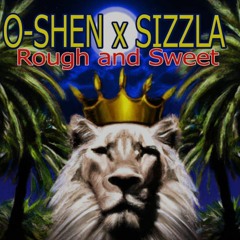 Rough and Sweet(2023 )By: O-Shen ft. Sizzla