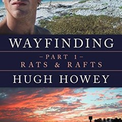 Access EPUB KINDLE PDF EBOOK Wayfinding Part 1: Rats and Rafts (Kindle Single) by  Hu
