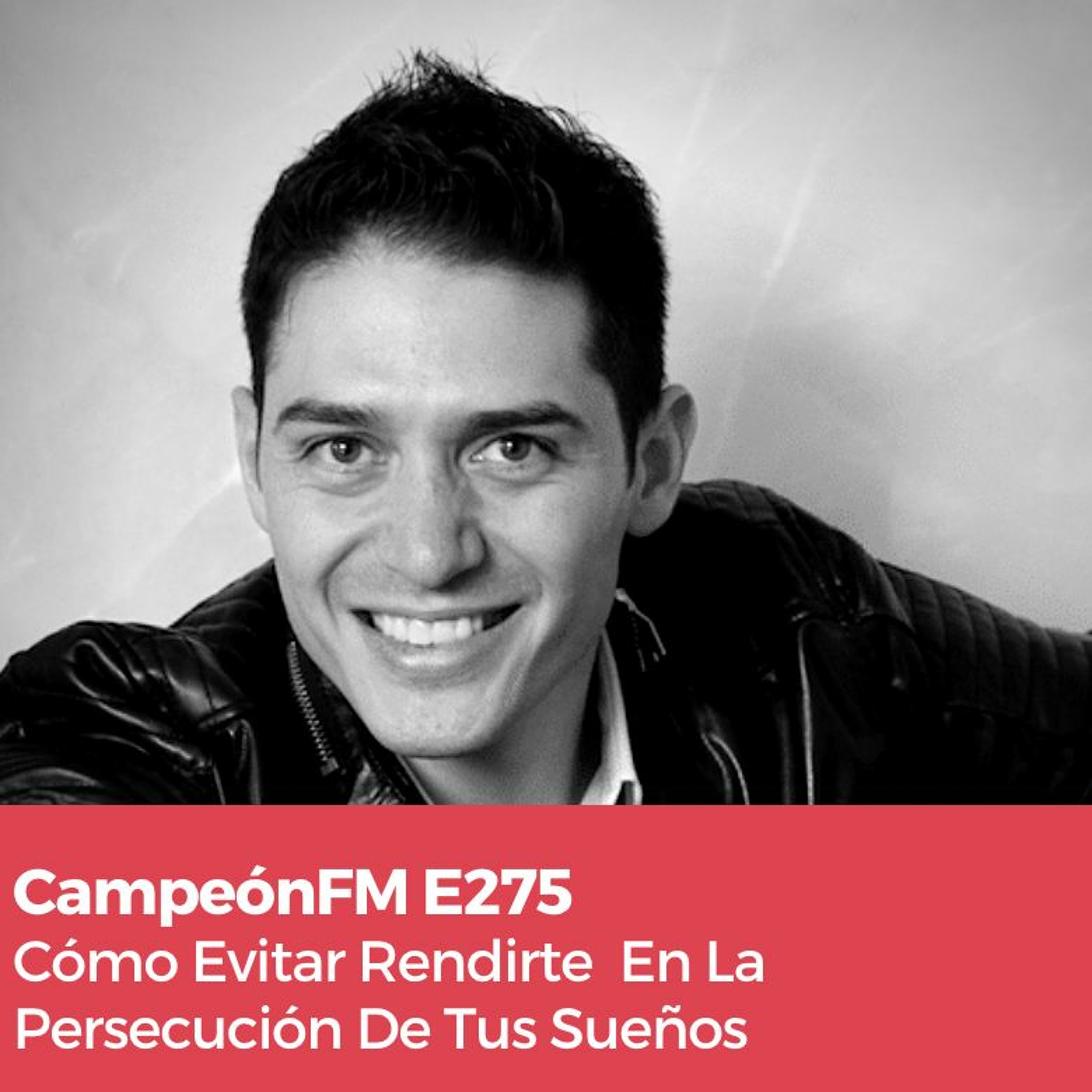 Episodio 275 Como Evitar Rendirte En La Persecusión De Tus Sueños episode artwork