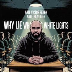 "Why Lie What Lyes White Lights" Nate Victor REIGHN and The VOICES